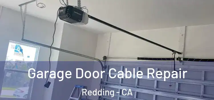  Garage Door Cable Repair Redding - CA