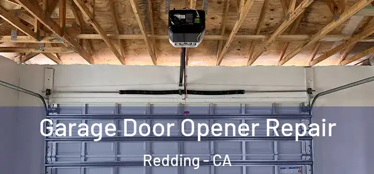  Garage Door Opener Repair Redding - CA
