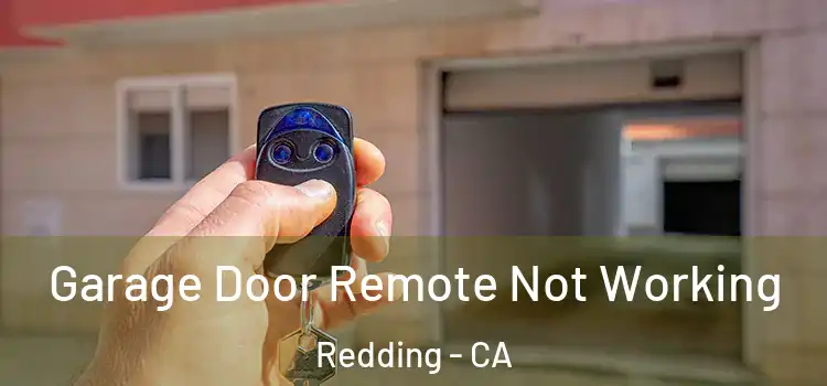  Garage Door Remote Not Working Redding - CA
