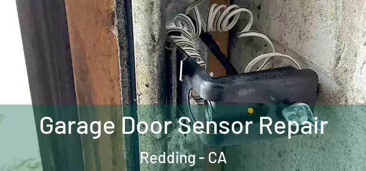 Garage Door Sensor Repair Redding - CA