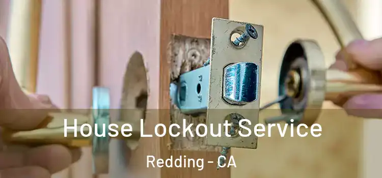 House Lockout Service Redding - CA